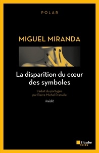Miguel Miranda - La disparition du coeur des symboles.