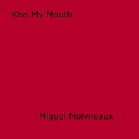 Miguel Molyneaux - Kiss My Mouth.
