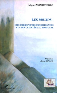 Miguel Montenegro - Les bruxos : des thérapeutes traditionnels et leur clientèle au Portugal.
