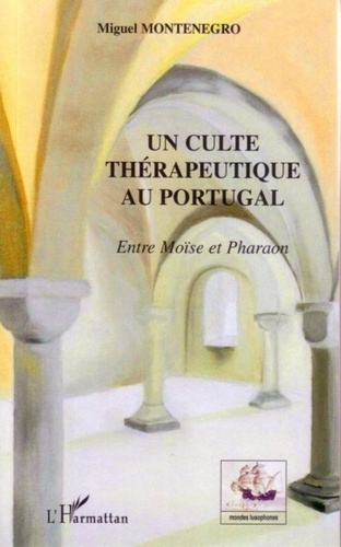 Miguel Montenegro - Un culte thérapeutique au Portugal : entre Moïse et Pharaon.