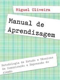 Miguel Oliveira - Manual de Aprendizagem - Metodologia de Estudo e Técnicas de Comunicação e Expressão do Alemão.