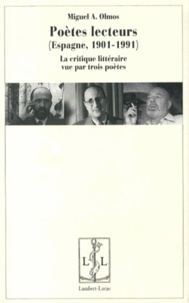 Miguel Olmos - Poètes lecteurs (Espagne, 1901-1991) - La critique littéraire vue par trois poètes.