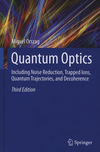Miguel Orszag - Quantum Optics - Including Noise Reduction, Trapped Ions, Quantum Trajectories, and Decoherence.