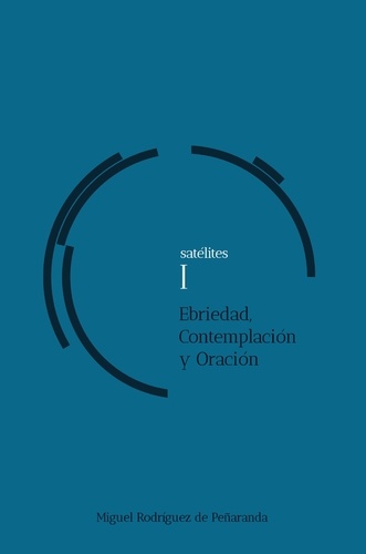 Miguel Rodríguez de Peñaranda - satélites I Ebriedad, Contemplación, Oración.