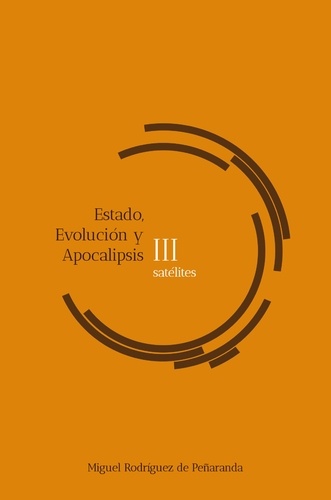 Miguel Rodríguez de Peñaranda - satélites III Estado, Evolución, Apocalipsis.