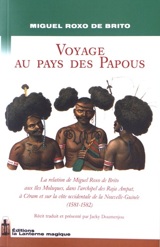 Miguel Roxo de Brito - Voyage au pays des Papous.