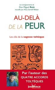 Téléchargement ebook Android gratuit Au-delà de la peur  - Les clés de la sagesse toltèque par Miguel Ruiz (French Edition)  9782889116164