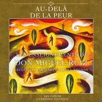 Miguel Ruiz - Au-delà de la peur - Les clés de la sagesse toltèque.