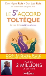 Miguel Ruiz et José Ruiz - Le 5e accord toltèque - La voie de la maîtrise de soi.