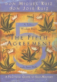 Miguel Ruiz et José Ruiz - The Fifth Agreement - A Practical Guide to Self-Mastery.