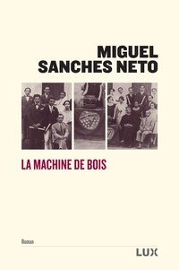 Miguel Sanches Neto et Daniel Mathias - La machine de bois.