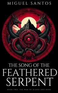  Miguel Santos - The war of Blood and Bone - The Song of the Feathered Serpent, #2.