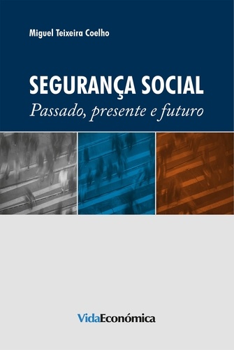 Segurança Social. Passado, Presente e Futuro