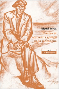 Miguel Torga - Contes et nouveaux contes de la montagne.