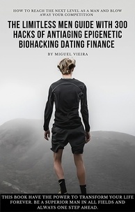  Miguel Vieira - The Limitless Men Guide with 300 Hacks of AntiAging Epigenetic Biohacking Dating Finance.