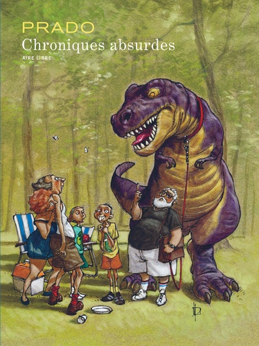 Chroniques absurdes Intégrale Tome 1, Un monde délirant ; Tome 2, Un monde de brutes ; Tome 3, Un monde barbare