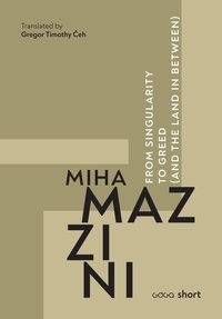 Miha Mazzini et Gregor Timothy Čeh - From Singularity to Greed.