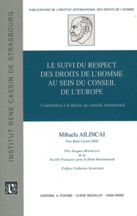 Mihaela Ailincai - Le suivi du respect des droits de l'homme au sein du Conseil de l'Europe - Contribution à la théorie du contrôle international.