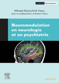 Mihaela Bustuchina Vlaicu - Neuromodulation en neurologie et en psychiatrie.