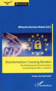 Mihaela Daciana Natea - Disinformation Crossing Borders - The Multilayered Disinformation Concerning the War in Ukraine.