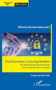 Mihaela Daciana Natea - Disinformation Crossing Borders - The Multilayered Disinformation Concerning the War in Ukraine.