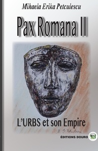 Mihaela erika Petculescu - L'Urbs et son Empire PAX ROMANA II.