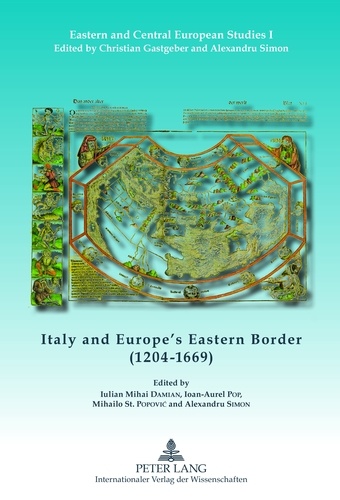 Mihailo Popovic et Alexandru Simon - Italy and Europe’s Eastern Border (1204-1669).