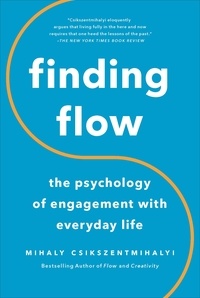 Mihaly Csikszentmihalhi - Finding Flow - The Psychology Of Engagement With Everyday Life.