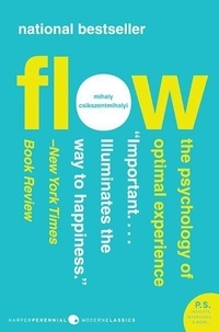 Mihaly Csikszentmihalyi - Flow - The Psychology of Optimal Experience.