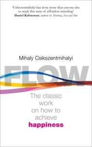 Mihaly Csikszentmihalyi - Flow - The Psychology of Happiness.