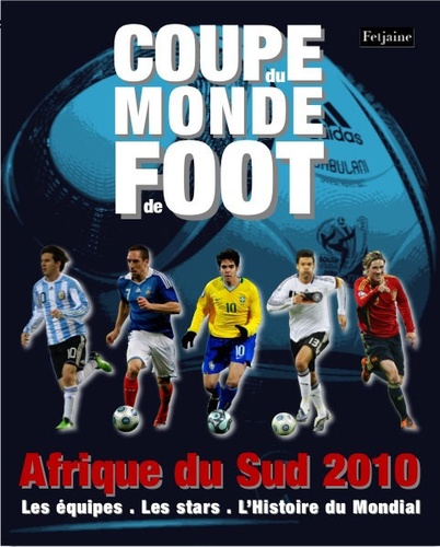 Mihir Bose et Fabien Tellier - Coupe du monde Afrique du Sud 2010 - Les équipes, les stars, l'histoire du mondial.