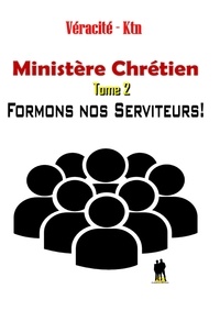 Mijosé NZALA - Ministère Chrétien - Tome 2 : Formons nos serviteurs !.