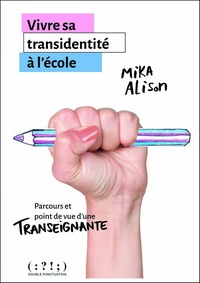 Mika Alison - Vivre sa transidentité à l'école - Parcours et point de vue d'une transeignante.