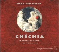 Mika Ben Miled - La chéchia - Le bonnet de feutre méditerranéen.