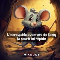 Mika Joy - L'incroyable aventure de Samy la souris intrépide.