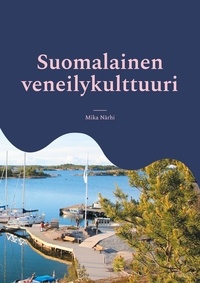 Mika Närhi - Suomalainen veneilykulttuuri - Opas maahanmuuttajatyössä toimiville.