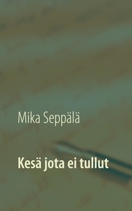 Mika Seppälä - Kesä jota ei tullut.