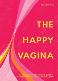 Mika Simmons - The Happy Vagina - An entertaining, empowering guide to gynaecological and sexual wellbeing.