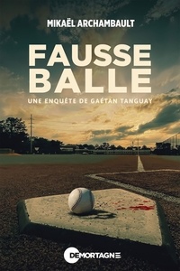 Mikaël Archambault - Fausse balle - Une enquête de Gaétan Tanguay.