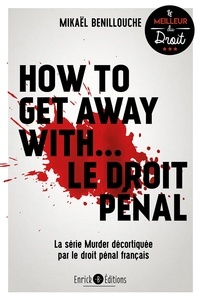 Ebook formato txt télécharger How to get away with... le droit pénal  - La série Murder décortiquée par le droit pénal français 9782356445445