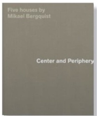 Mikael Bergquist - Center and Periphery Five Houses.