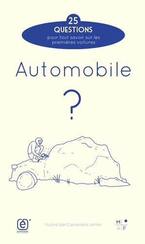 Automobile ?. 25 questions pour tout savoir sur les premières voitures