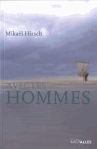 Mikaël Hirsch - Avec les hommes.