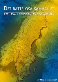  Mikael Jörgenstam - Det Rättslösa Samhället - Att leva i skuggan av socialismen.