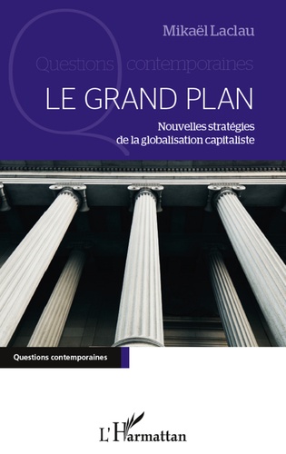 Mikaël Laclau - Le Grand Plan - Nouvelles stratégies de la globalisation capitaliste.