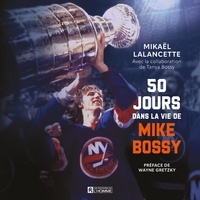 Mikaël Lalancette et Emmanuel Schwartz - 50 jours dans la vie de Mike Bossy.