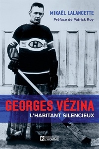 Mikaël Lalancette - Georges Vézina - L'habitant silencieux.