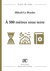 Mikaël Le Bouder - A 500 mètres sous terre.