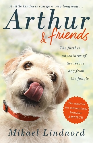 Arthur and Friends. The incredible story of a rescue dog, and how our dogs rescue us
