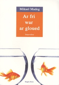 Mikael Madeg - Ar fri war ar gloued - Edition en langue bretonne.